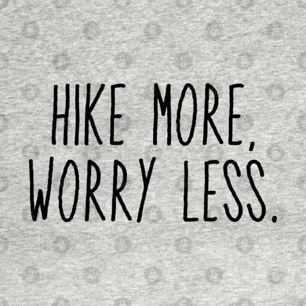 Hike More, Worry Less by faiiryliite